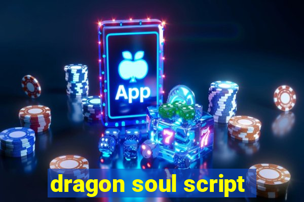 dragon soul script